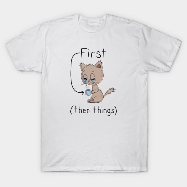 First Coffee Then Things - Cat Lover - Coffee Lover T-Shirt by Character Alley